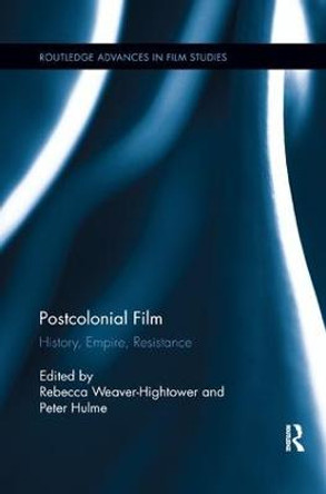 Postcolonial Film: History, Empire, Resistance Rebecca Weaver-Hightower 9781138548497