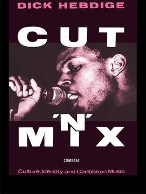 Cut `n' Mix: Culture, Identity and Caribbean Music Dick Hebdige 9781138834453