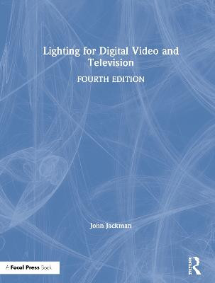 Lighting for Digital Video and Television John Jackman 9781138937963