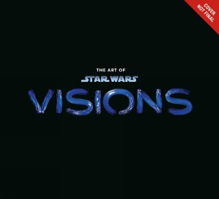 The Art Of Star Wars: Visions Lucasfilm Ltd. 9781506728513