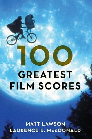 100 Greatest Film Scores Matt Lawson 9781538103678