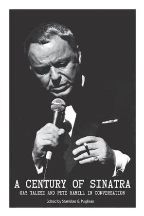 A Century of Sinatra: Gay Talese and Pete Hamill in Conversation Stanislao Pugliese 9781599541211