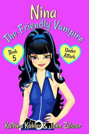 NINA The Friendly Vampire - Book 5 - Under Attack John Zakour 9781719845960