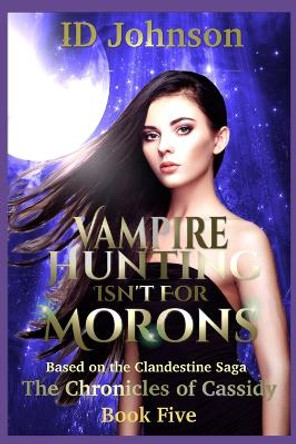 Vampire Hunting Isn't for Morons Lauren Yearsley Morgan 9781796699814