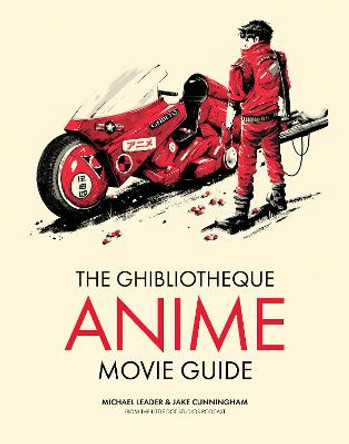 The Ghibliotheque Anime Movie Guide: The Essential Guide to Japanese Animated Cinema Jake Cunningham 9781802792881