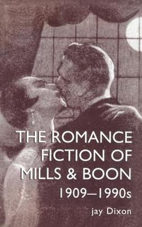 The Romantic Fiction Of Mills & Boon, 1909-1995 Jay Dixon 9781857282672