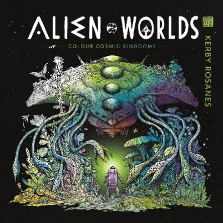 Alien Worlds: Colour Cosmic Kingdoms Kerby Rosanes 9781912785834