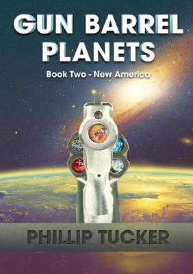 Gun Barrel Planets - New America (Book 2) by Phillip J Tucker