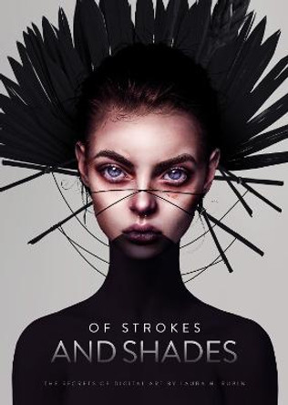 Of Strokes and Shades: The secrets of digital art by Laura H. Rubin Laura Rubin 9781912843602