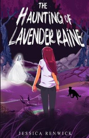 The Haunting of Lavender Raine Jessica Renwick 9781989854020