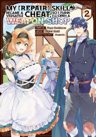 My [Repair] Skill Became a Versatile Cheat, So I Think I'll Open a Weapon Shop (Manga) Vol. 2 by Ginga Hoshikawa