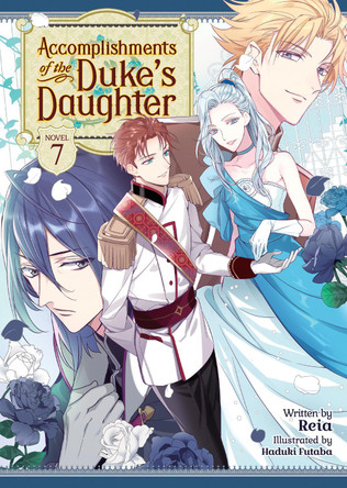 Accomplishments of the Duke's Daughter (Light Novel) Vol. 7 Reia 9781638586975