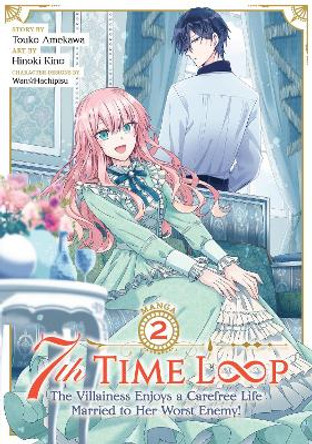 7th Time Loop: The Villainess Enjoys a Carefree Life Married to Her Worst Enemy! (Manga) Vol. 2 Touko Amekawa 9781638587682