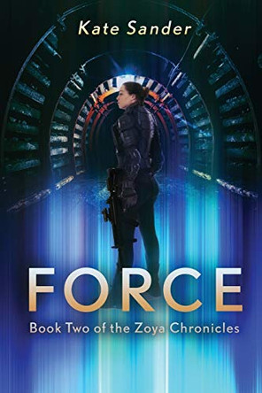 Force: Book Two of the Zoya Chronicles Kate Sander 9780994968036