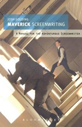 Maverick Screenwriting: A manual for the adventurous screenwriter Josh Golding 9781408129074