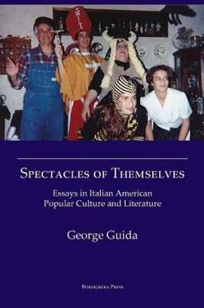Spectacles of Themselves: Essays in Italian American Popular Culture and Literature Guida George 9781599540900