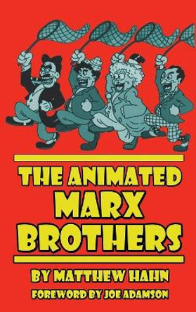 The Animated Marx Brothers (hardback) Matthew Hahn (Lecturer, St Mary's University, UK) 9781629332253