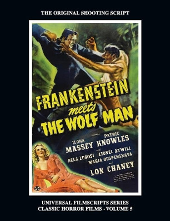 Frankenstein Meets the Wolf Man: (Universal Filmscript Series, Vol. 5) Philip J Riley 9781629334776