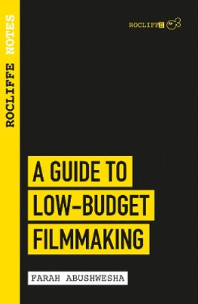 Rocliffe Notes - A Guide to Low-Budget Filmmaking Farah Abushwesha 9781843449140