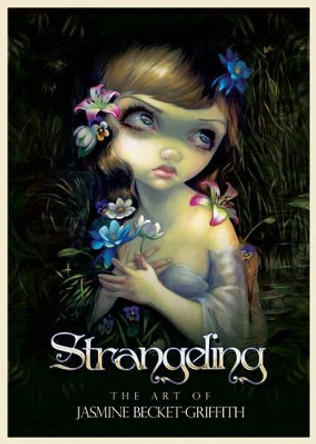 Strangeling: The Art of Jasmine Becket-Griffith Jasmine Becket-Griffith (Jasmine Becket-Griffith) 9781922161024