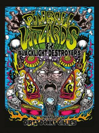 Pinball Wizards and Blacklight Destroyers: The Art of Dirty Donny Gillies Donny Gillies 9780764351785 Pinball Wizards and Blacklight Destroyers: The Art of Dirty Donny Gillies Donny Gillies 9780764351785