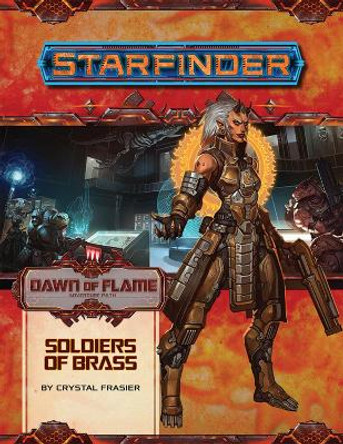 Starfinder Adventure Path: Soldiers of Brass (Dawn of Flame 2 of 6): Starfinder Adventure Path Crystal Fraiser 9781640781177