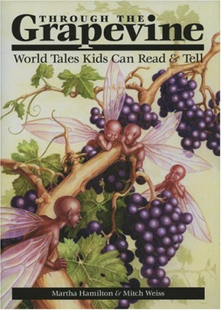 Through the Grapevine: World Tales Kids Can Read & Tell Martha Hamilton (C/O Mullane Literary) 9780874836257