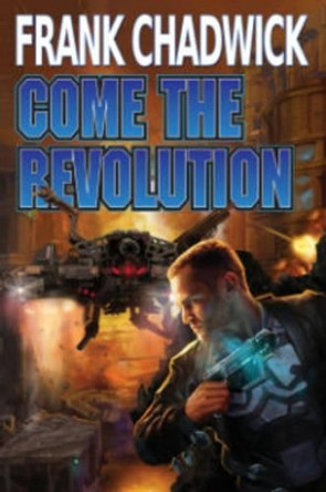 Come the Revolution Frank Chadwick 9781476780955