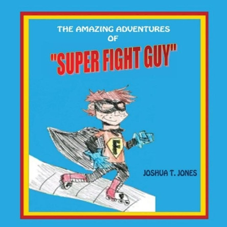 Super Fight Guy Joshua T Jones 9780996054942