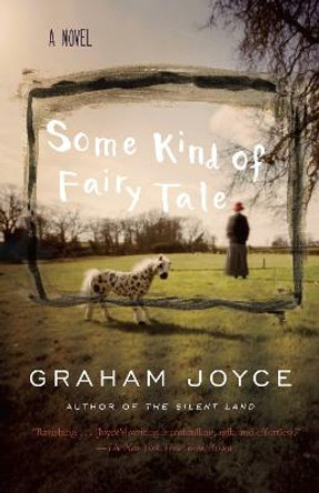 Some Kind of Fairy Tale by Graham Joyce Some Kind of Fairy Tale by Graham Joyce