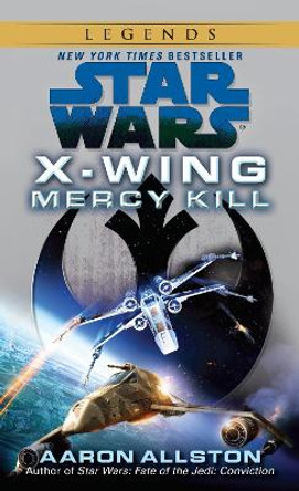 Mercy Kill: Star Wars Legends (X-Wing) Aaron Allston 9780345511157