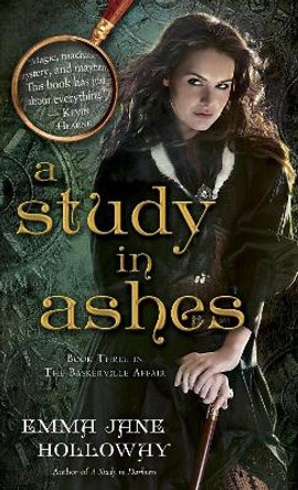 A Study in Ashes: Book Three in The Baskerville Affair Emma Jane Holloway 9780345537201