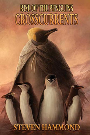 Crosscurrents: The Rise of the Penguins Saga Steven Hammond 9780996542487