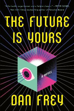 The Future Is Yours: A Novel Dan Frey 9780593158234