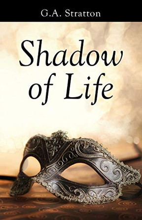 Shadow of Life by G a Stratton