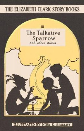 The Talkative Sparrow: The Elizabeth Clark Story Books Elizabeth Clark 9780993488412