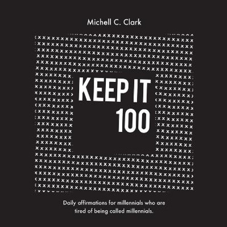 Keep it 100 by Clark C Michell