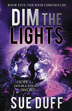 Dim the Lights: Book Five: The Weir Chronicles Sue Duff 9780997015690