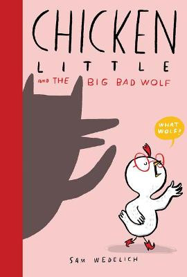 Chicken Little and the Big Bad Wolf (the Real Chicken Little) by Sam Wedelich
