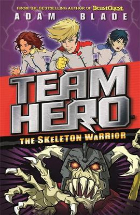 Team Hero: The Skeleton Warrior: Series 1 Book 4 Adam Blade 9781408343579