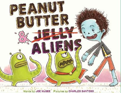 Peanut Butter & Aliens: A Zombie Culinary Tale Joe McGee 9781419725302