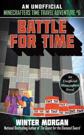 Battle for Time: An Unofficial Minecrafters Time Travel Adventure, Book 6 Winter Morgan 9781510741195