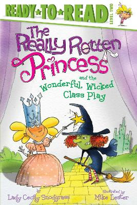 The Really Rotten Princess and the Wonderful, Wicked Class Play: Ready-to-Read Level 2 Lady Cecily Snodgrass 9781534486171