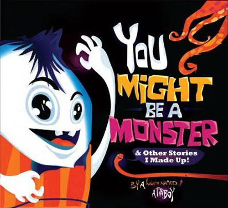 You Might be a Monster: & Other Stories I Made Up! Attaboy 9781597020251