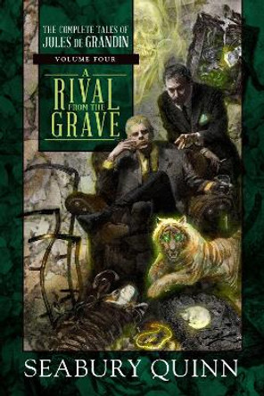 A Rival from the Grave: The Complete Tales of Jules de Grandin, Volume Four Seabury Quinn 9781597809689