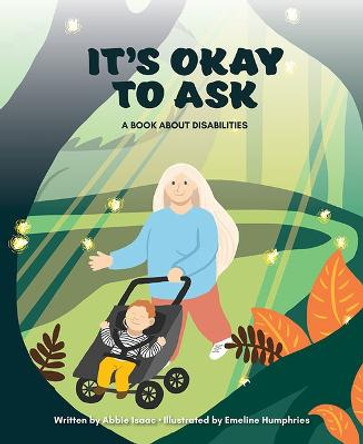 It's Okay to Ask: A Book about Disabilities Abigail Isaac 9781637554838