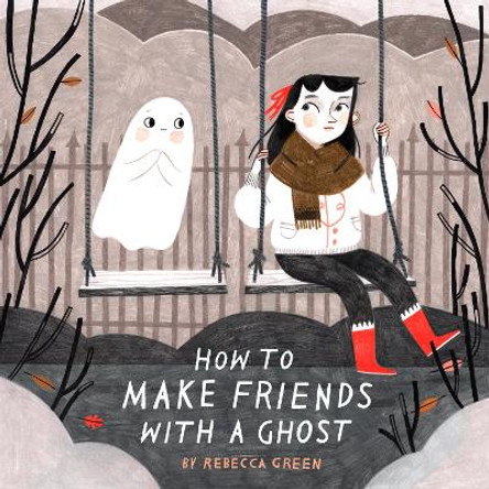 How to Make Friends With a Ghost Rebecca Green 9781774880401