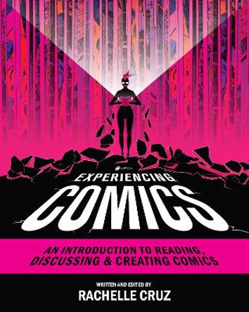 Experiencing Comics: An Introduction to Reading, Discussing, and Creating Comics Rachelle Cruz 9781793514417