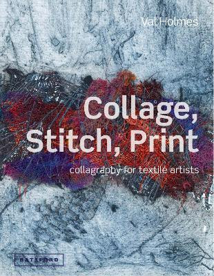 Collage, Stitch, Print by Val Holmes