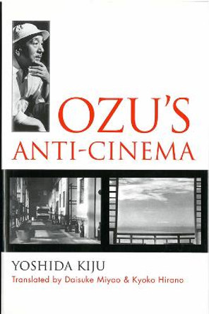 Ozu's Anti-Cinema Kiju Yoshida 9781929280261